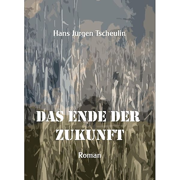 Das Ende der Zukunft, Hans Jürgen Tscheulin