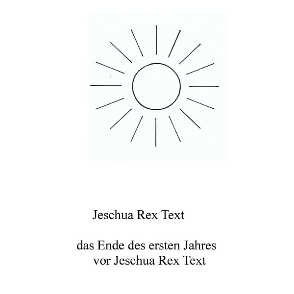 Das Ende des ersten Jahres vor Jeschua Rex Text, Jeschua Rex Text