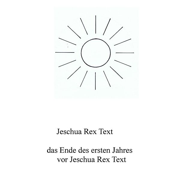 Das Ende des ersten Jahres vor Jeschua Rex Text, Jeschua Rex Text