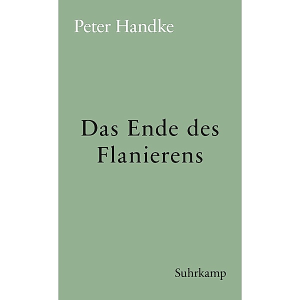 Das Ende des Flanierens / suhrkamp taschenbücher Allgemeine Reihe Bd.679, Peter Handke