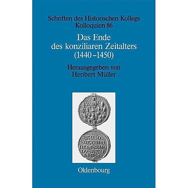 Das Ende des konziliaren Zeitalters (1440-1450) / Schriften des Historischen Kollegs Bd.86