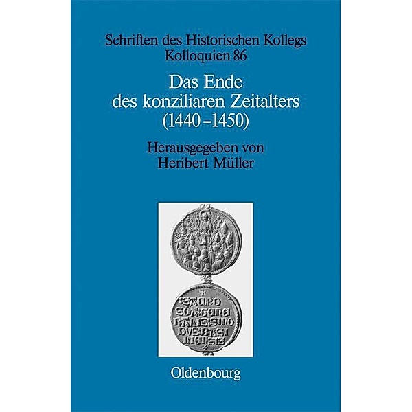 Das Ende des konziliaren Zeitalters (1440-1450) / Schriften des Historischen Kollegs Bd.86