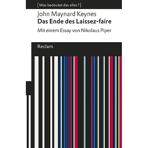 Das Ende des Laissez-faire. Mit einem Essay von Nikolaus Piper. / Reclams Universal-Bibliothek, John Maynard Keynes