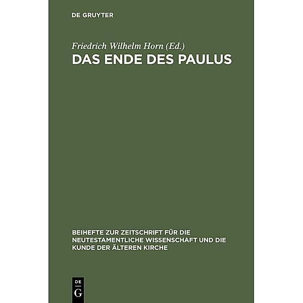 Das Ende des Paulus / Beihefte zur Zeitschift für die neutestamentliche Wissenschaft Bd.106