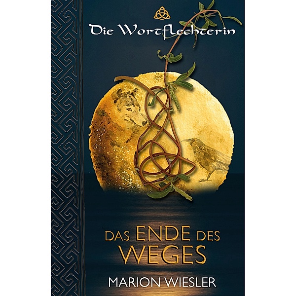 Das Ende des Weges / Die Wortflechterin der Kelten Bd.7, Marion Wiesler