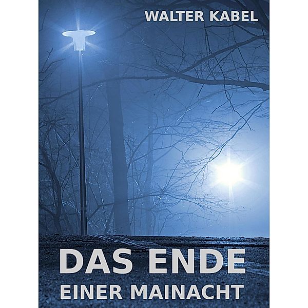 Das Ende einer Mainacht, Walter Kabel