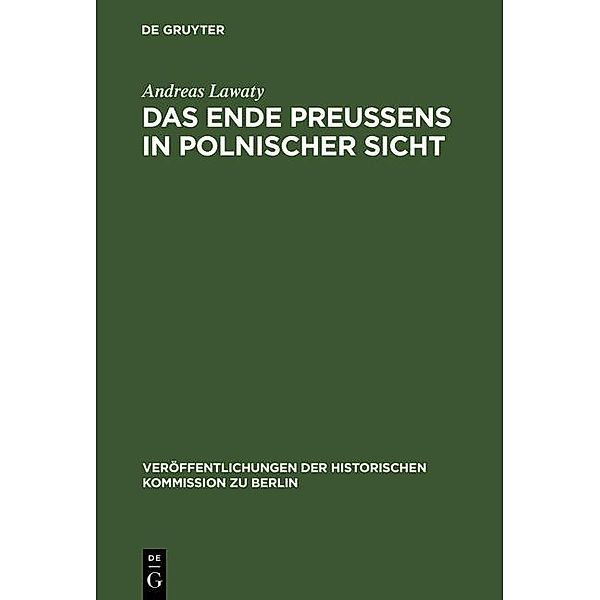 Das Ende Preußens in polnischer Sicht / Veröffentlichungen der Historischen Kommission zu Berlin Bd.63, Andreas Lawaty