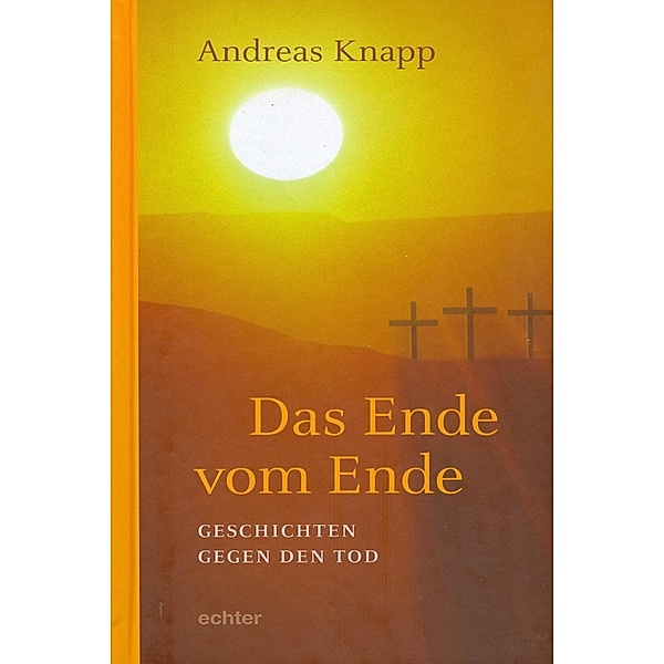 Das Ende vom Ende / Echter Verlag GmbH, Andreas Knapp