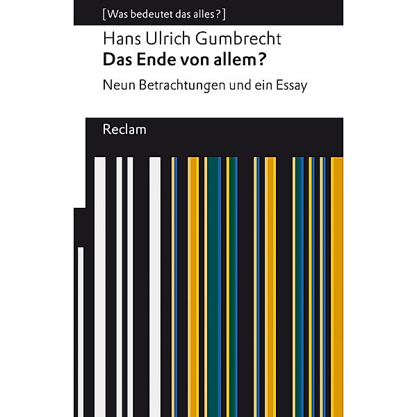 Das Ende von allem? Neun Betrachtungen und ein Essay / Reclams Universal-Bibliothek, Hans Ulrich Gumbrecht