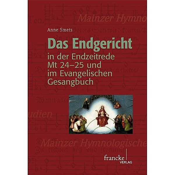 Das Endgericht in der Endzeitrede Mt 24-25 und im Evangelischen Gesangbuch / Mainzer Hymnologische Studien Bd.27, Anne Smets