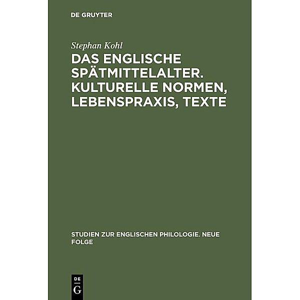 Das englische Spätmittelalter. Kulturelle Normen, Lebenspraxis, Texte / Studien zur englischen Philologie. Neue Folge, Stephan Kohl