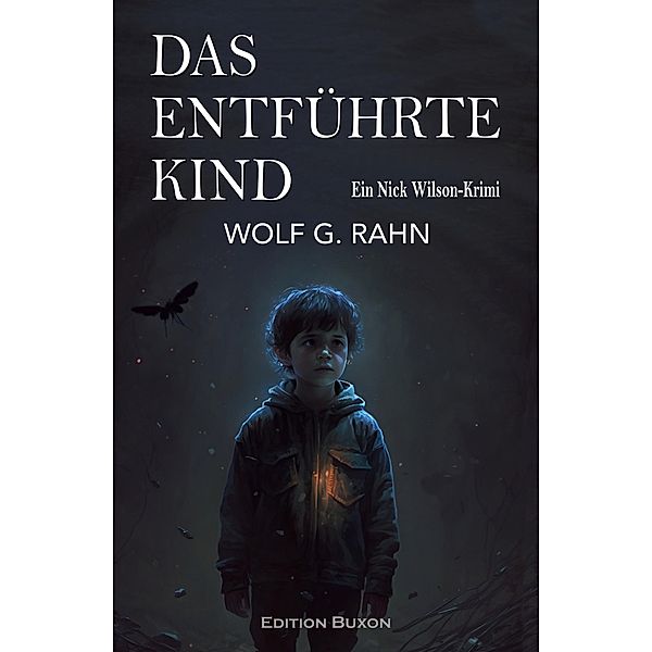 Das entführte Kind - Ein Nick Wilson-Krimi, Wolf G. Rahn