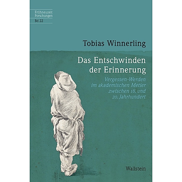 Das Entschwinden der Erinnerung / Frühneuzeit-Forschungen Bd.22, Tobias Winnerling