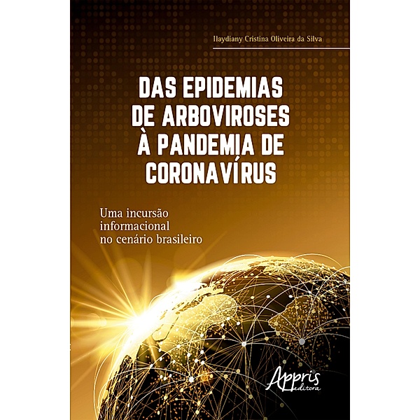 Das Epidemias de Arboviroses à Pandemia de Coronavírus: Uma Incursão Informacional no Cenário Brasileiro, Ilaydiany Cristina Oliveira da Silva