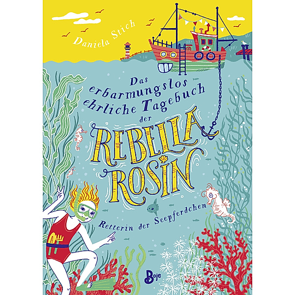 Das erbarmungslos ehrliche Tagebuch der Rebella Rosin - Retterin der Seepferdchen, Daniela Stich