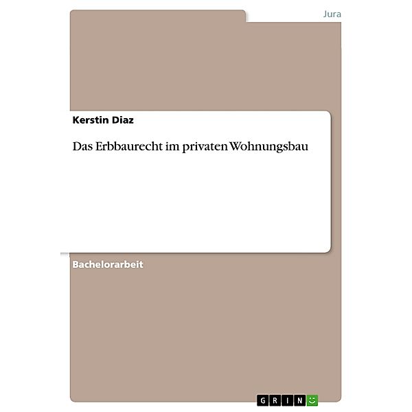 Das Erbbaurecht  im privaten Wohnungsbau, Kerstin Diaz