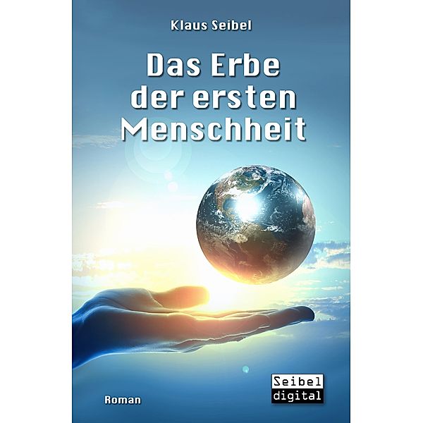 Das Erbe der ersten Menschheit / Die erste Menschheit Bd.1, Klaus Seibel