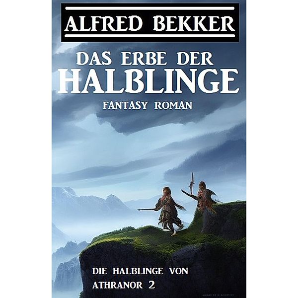 Das Erbe der Halblinge (Die Halblinge von Athranor 2), Alfred Bekker
