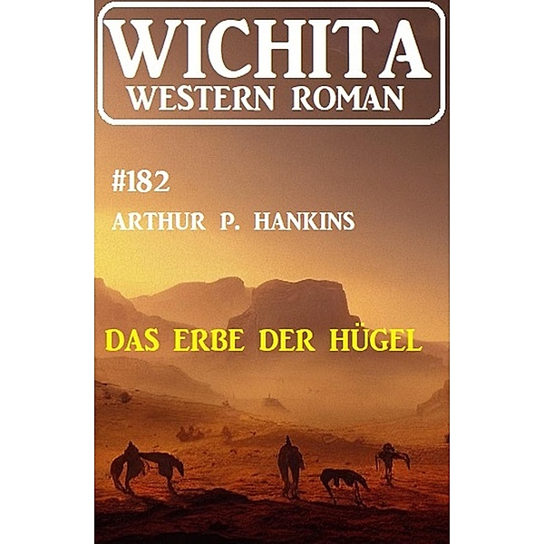 Das Erbe der Hügel: Wichita Western Roman 182, Arthur P. Hankins