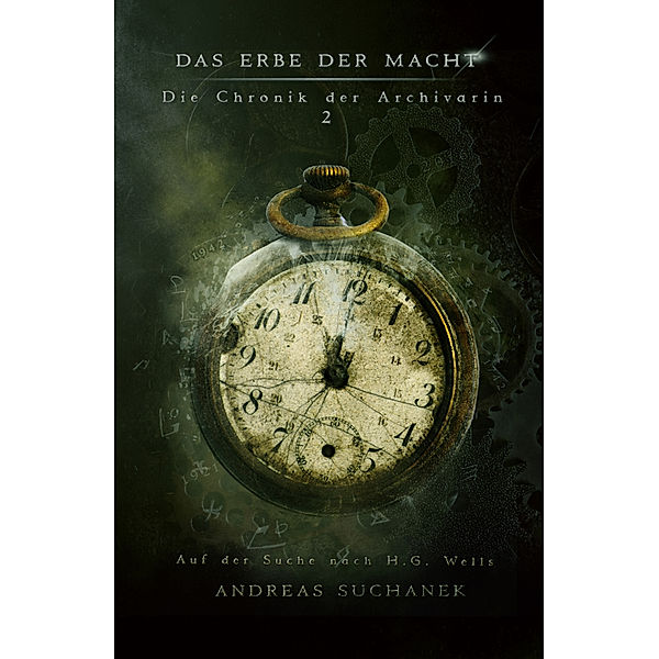 Das Erbe der Macht - Die Chronik der Archivarin:  Auf der Suche nach H. G. Wells, Andreas Suchanek