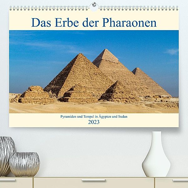 Das Erbe der Pharaonen (Premium, hochwertiger DIN A2 Wandkalender 2023, Kunstdruck in Hochglanz), Roland Brack