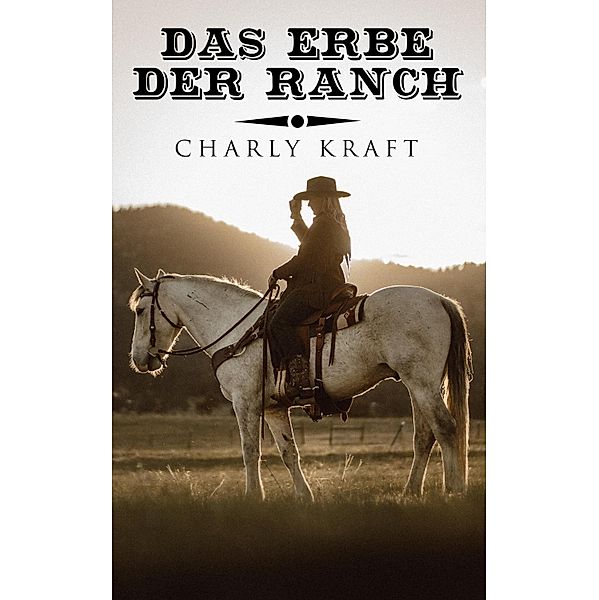 Das Erbe der Ranch, Charly Kraft