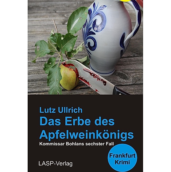 Das Erbe des Apfelweinkönigs / Kommissar Bohlans sechster Fall, Lutz Ullrich