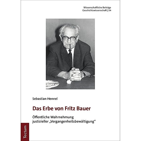 Das Erbe von Fritz Bauer / Wissenschaftliche Beiträge aus dem Tectum Verlag: Geschichtswissenschaft Bd.54, Sebastian Hennel