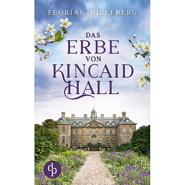 Das Erbe von Kincaid Hall / Eine schottische Familiensaga Bd.1, Florian Hilleberg