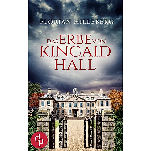 Das Erbe von Kincaid Hall / Kincaid Hall-Reihe Bd.1, Florian Hilleberg