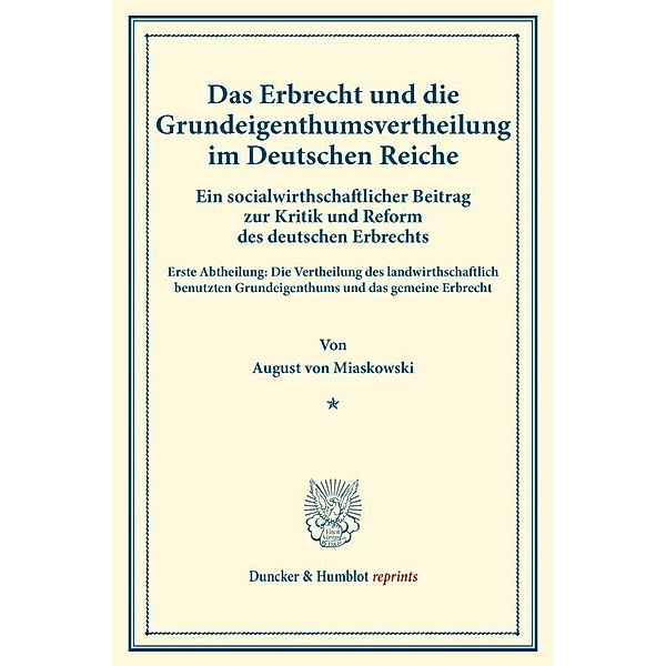 Das Erbrecht und die Grundeigenthumsvertheilung im Deutschen Reiche., August von Miaskowski