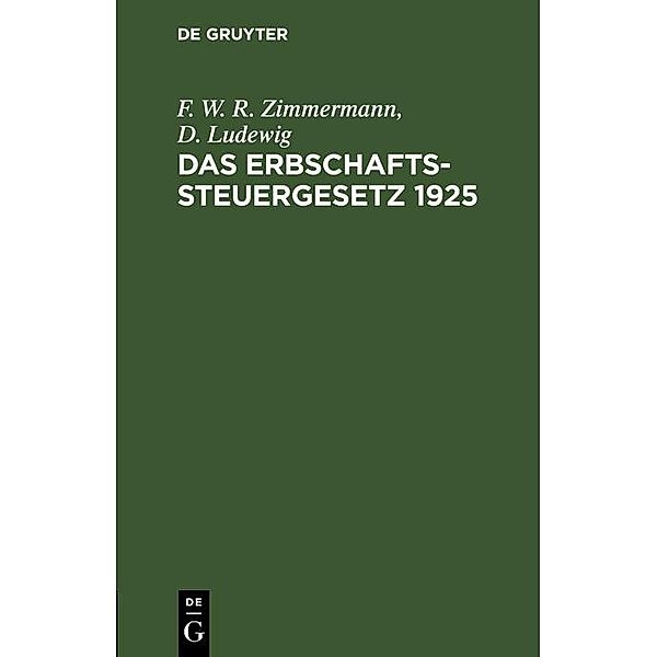 Das Erbschaftssteuergesetz 1925, F. W. R. Zimmermann, D. Ludewig