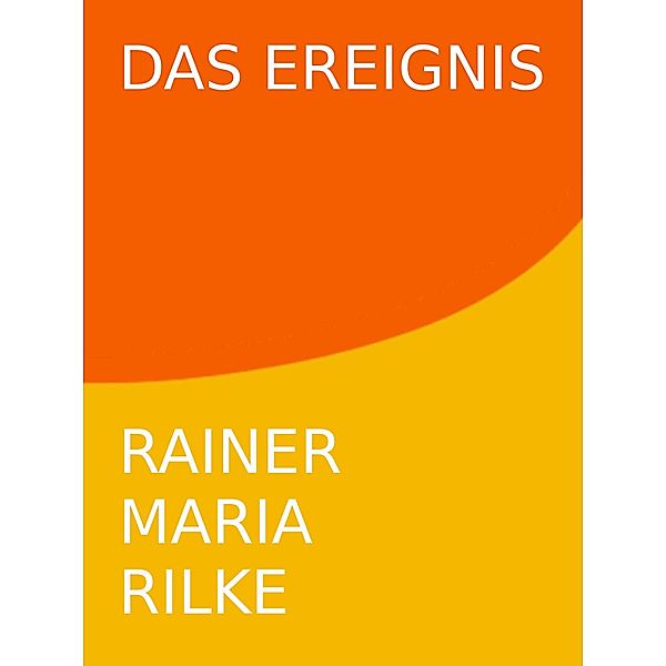 Das Ereignis, Rainer Maria Rilke