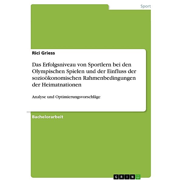 Das Erfolgsniveau von Sportlern bei den Olympischen Spielen und der Einfluss der sozioökonomischen Rahmenbedingungen der Heimatnationen, Rici Griess