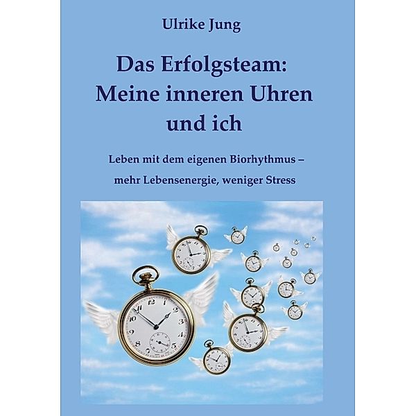 Das Erfolgsteam: Meine inneren Uhren und ich, Ulrike Jung