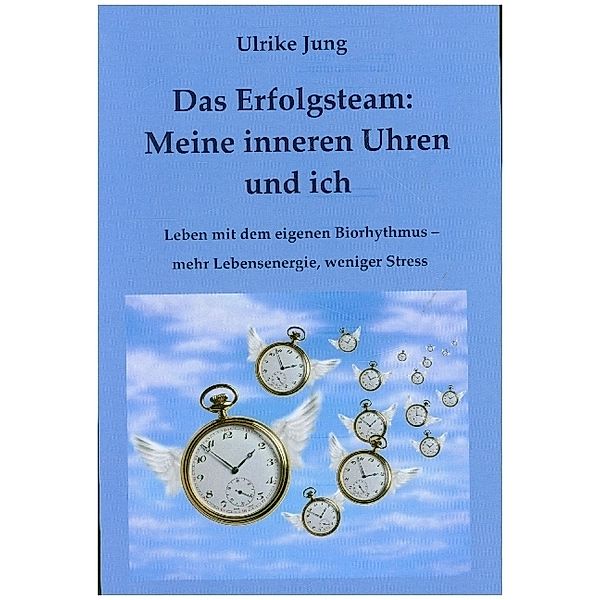 Das Erfolgsteam: Meine inneren Uhren und ich, Ulrike Jung