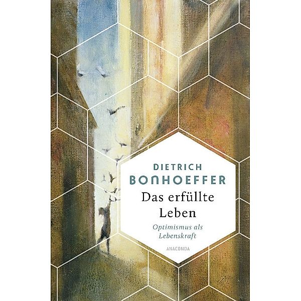 Das erfüllte Leben. Optimismus als Lebenskraft, Dietrich Bonhoeffer