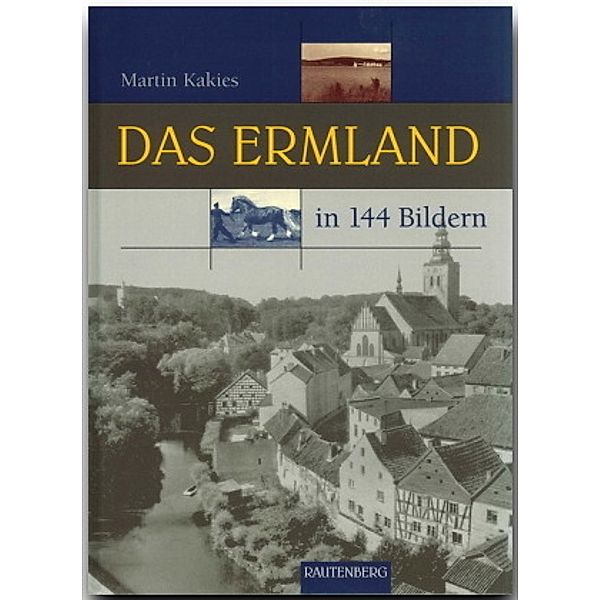 Das Ermland in 144 Bildern, Martin Kakies