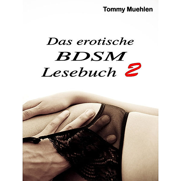 Das erotische Lesebuch: Das erotische BDSM Lesebuch 2, Tommy Muehlen