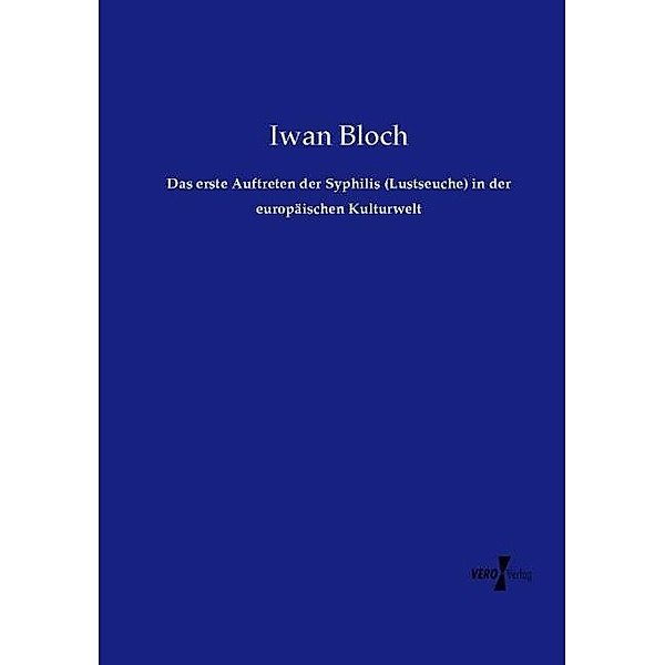 Das erste Auftreten der Syphilis (Lustseuche) in der europäischen Kulturwelt, Iwan Bloch