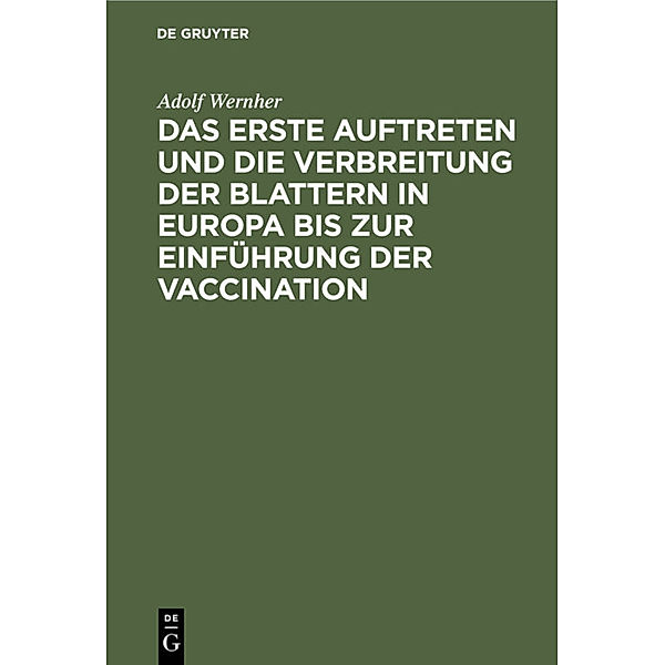 Das erste Auftreten und die Verbreitung der Blattern in Europa bis zur Einführung der Vaccination, Adolf Wernher