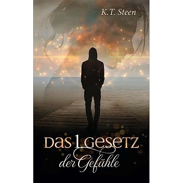 Das erste Gesetz der Gefühle (Romantasy-Trilogie, Band 1), K.T. Steen