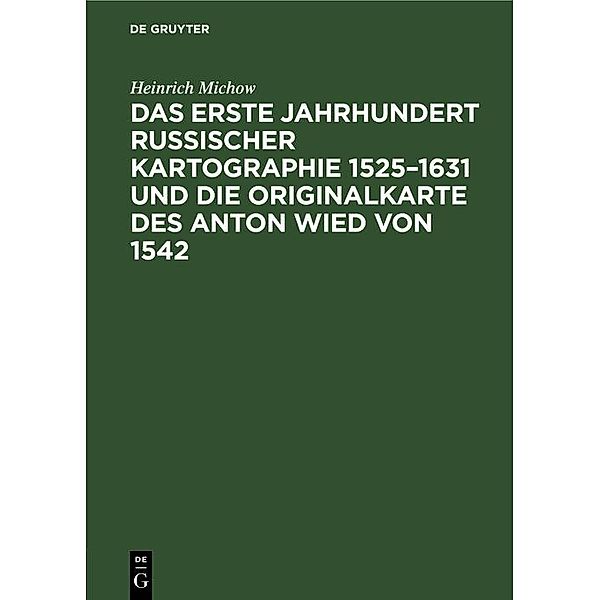 Das erste Jahrhundert russischer Kartographie 1525-1631 und die Originalkarte des Anton Wied von 1542, Heinrich Michow