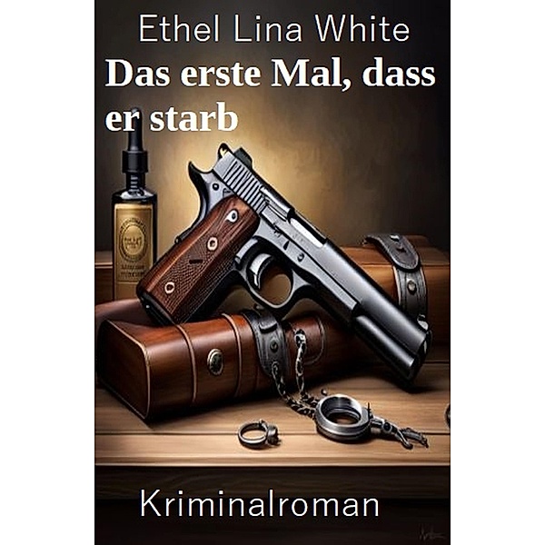 Das erste Mal, dass er starb: Kriminalroman, ETHEL LINA WHITE