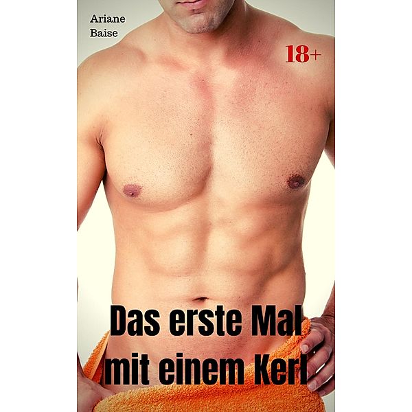 Das erste Mal mit einem Kerl, Ariane Baise