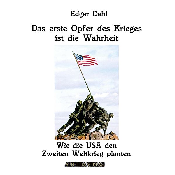 Das erste Opfer des Krieges ist die Wahrheit: Wie die USA den Zweiten Weltkrieg planten, Edgar Dahl