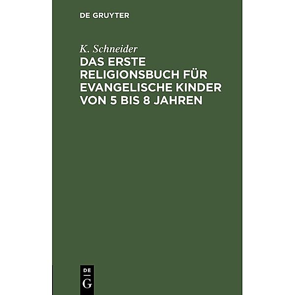 Das erste Religionsbuch für evangelische Kinder von 5 bis 8 Jahren, K. Schneider