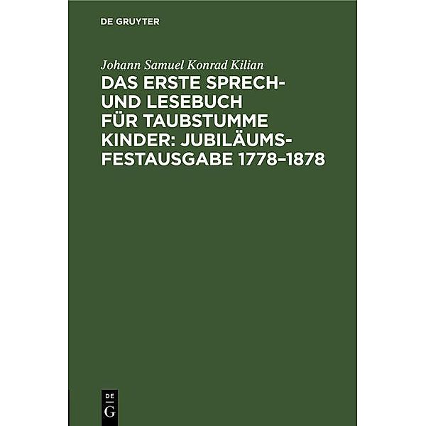 Das erste Sprech- und Lesebuch für taubstumme Kinder: Jubiläums-Festausgabe 1778-1878, Johann Samuel Konrad Kilian