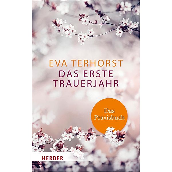 Das erste Trauerjahr - das Praxisbuch, Eva Terhorst