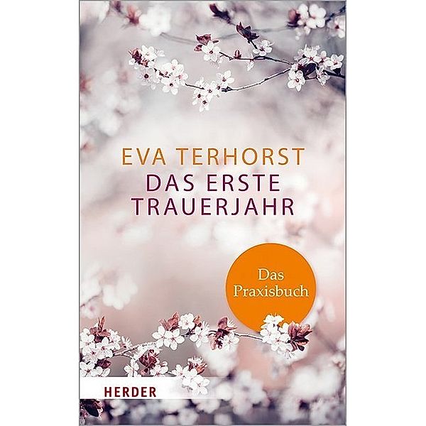 Das erste Trauerjahr - das Praxisbuch, Eva Terhorst